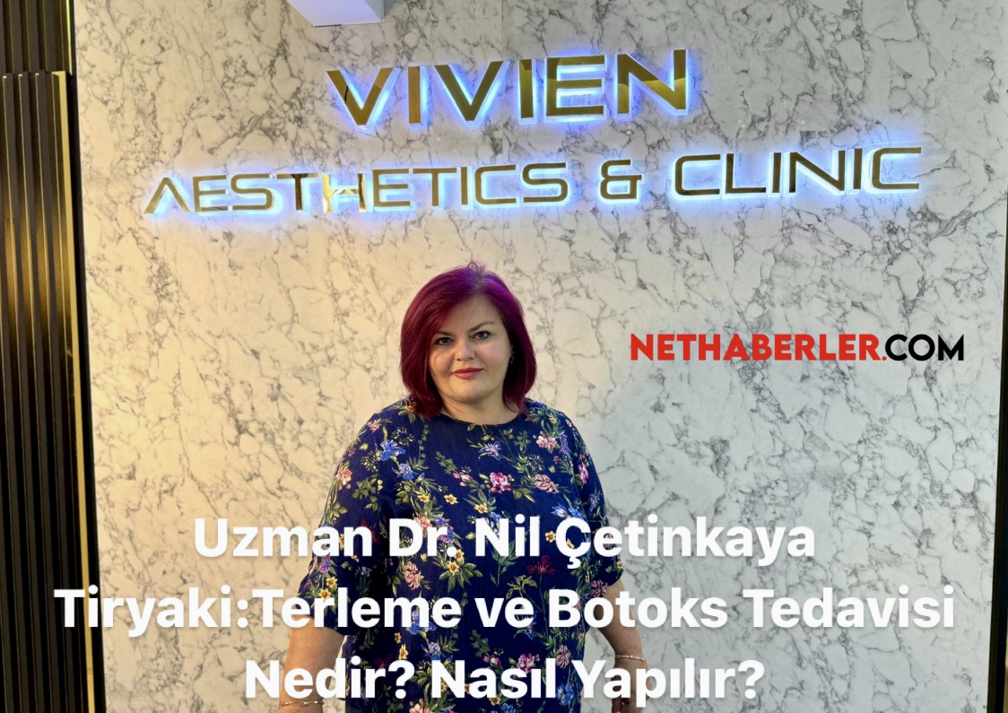 Uzman Dr. Nil Çetinkaya Tiryaki: Terleme ve Botoks Tedavisi Nedir? Nasıl Yapılır?
